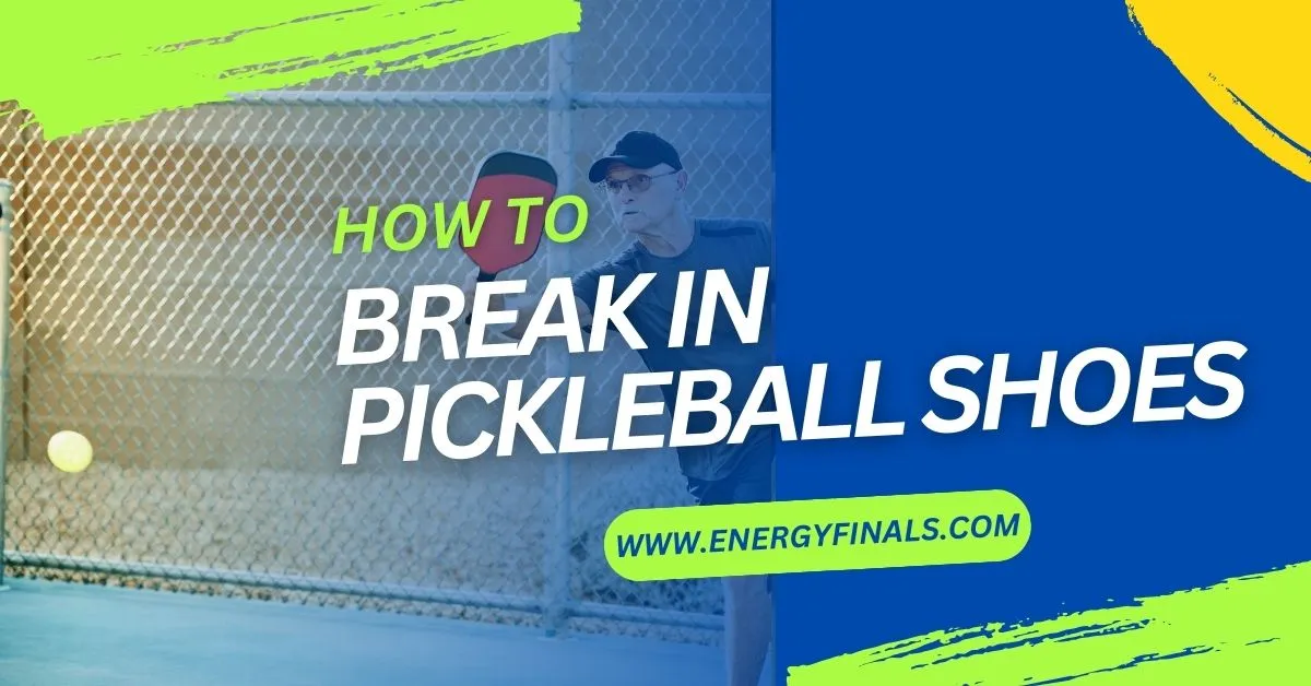 How To Break In Pickleball Shoes easily