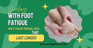 Dealing with foot fatigue in pickleball shoes guide